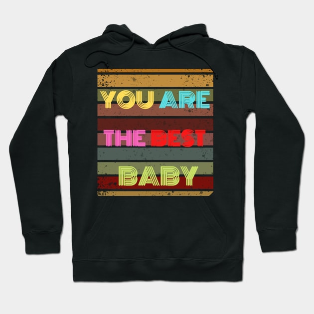 you are the best baby Hoodie by busines_night